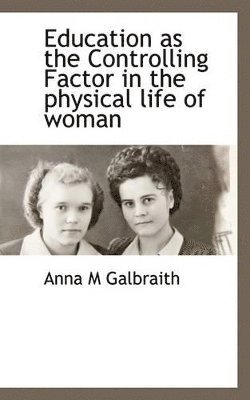 Education as the Controlling Factor in the Physical Life of Woman 1