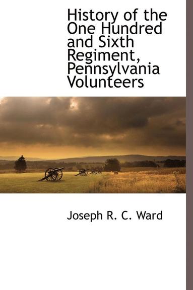 bokomslag History of the One Hundred and Sixth Regiment, Pennsylvania Volunteers