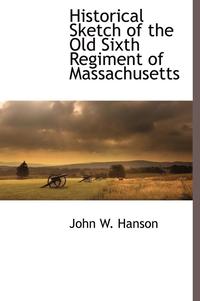 bokomslag Historical Sketch of the Old Sixth Regiment of Massachusetts