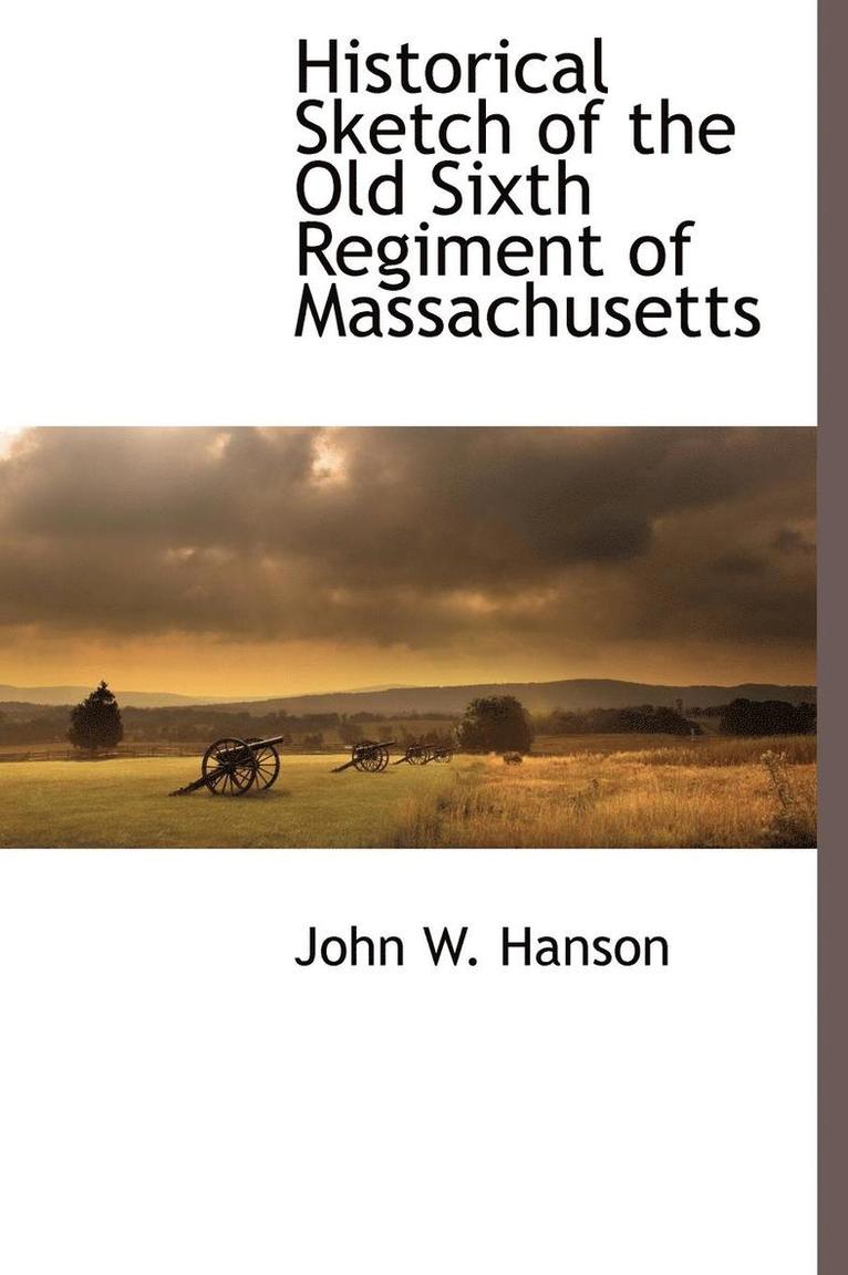 Historical Sketch of the Old Sixth Regiment of Massachusetts 1