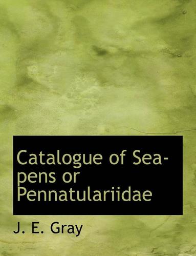 bokomslag Catalogue of Sea-Pens or Pennatulariidae