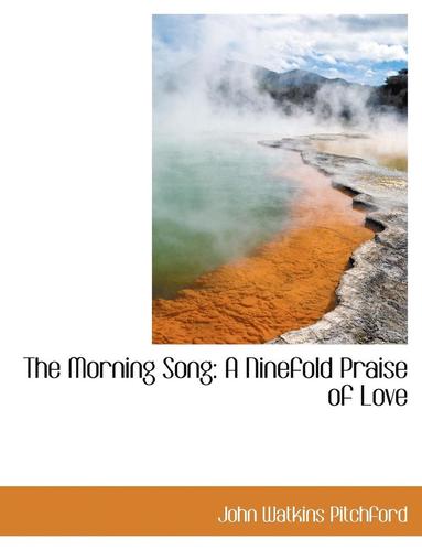 bokomslag The Morning Song: A Ninefold Praise of Love