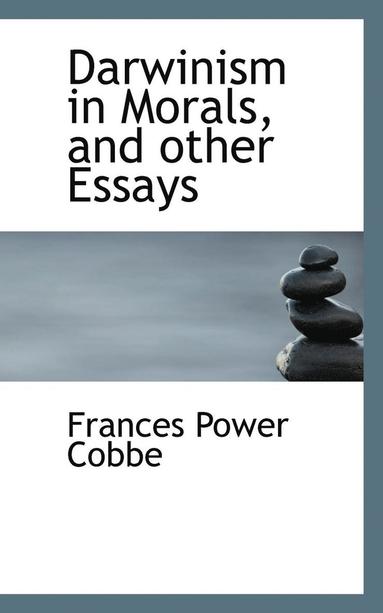 Frances Power Cobbe - Darwinism in Morals, and Other Essays, Häftad