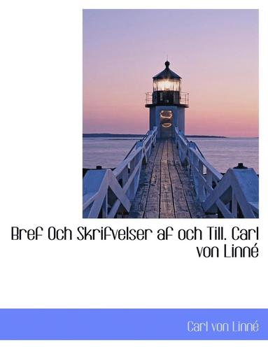 Carl Von Linn - Bref Och Skrifvelser AF Och Till. Carl Von Linn, Häftad