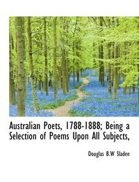 bokomslag Australian Poets, 1788-1888; Being a Selection of Poems Upon All Subjects,