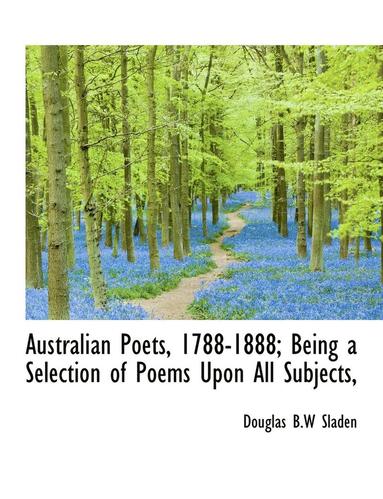 bokomslag Australian Poets, 1788-1888; Being a Selection of Poems Upon All Subjects,