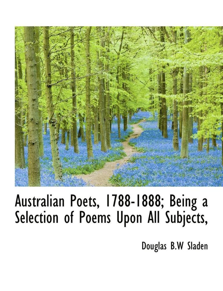 Australian Poets, 1788-1888; Being a Selection of Poems Upon All Subjects, 1