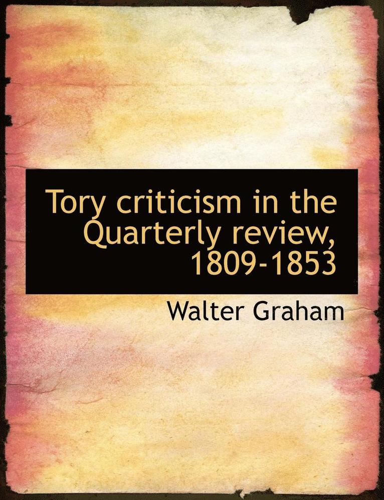 Tory Criticism in the Quarterly Review, 1809-1853 1