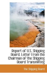 bokomslag Report of U.S. Shipping Board. Letter from the Chairman of the Shipping Board Transmitting