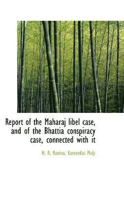 bokomslag Report of the Maharaj libel case, and of the Bhattia conspiracy case, connected with it