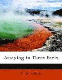 Assaying in Three Parts 1