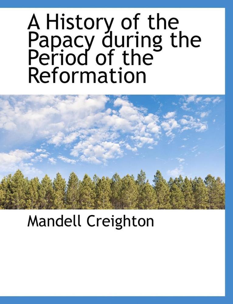 History of the Papacy during the Period of the Reformation