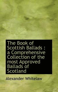 bokomslag The Book of Scottish Ballads: A Comprehensive Collection of the Most Approved Ballads of Scotland