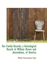 bokomslag Our Family Records; A Genealogical Record of William Brown and Descendants, of America