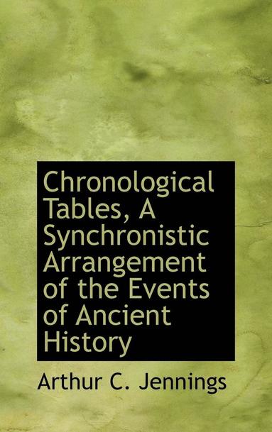 bokomslag Chronological Tables, A Synchronistic Arrangement of the Events of Ancient History