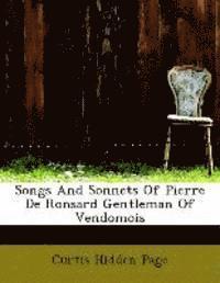 Curtis Hidden Page - Songs And Sonnets Of Pierre De Ronsard Gentleman Of Vendomois, Häftad