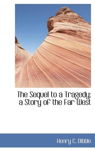 bokomslag Sequel to a Tragedy; a Story of the Far West