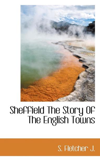 bokomslag Sheffield the Story of the English Towns