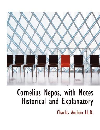 Charles Anthon - Cornelius Nepos, with Notes Historical and Explanatory, Häftad