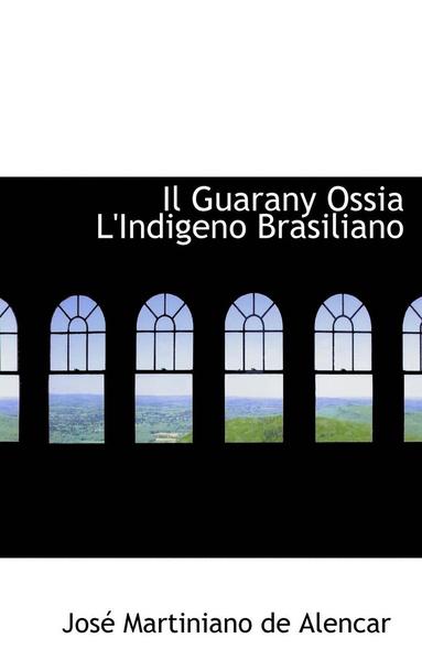 bokomslag Il Guarany Ossia L'Indigeno Brasiliano