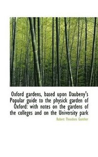 bokomslag Oxford Gardens, Based Upon Daubeny's Popular Guide to the Physick Garden of Oxford