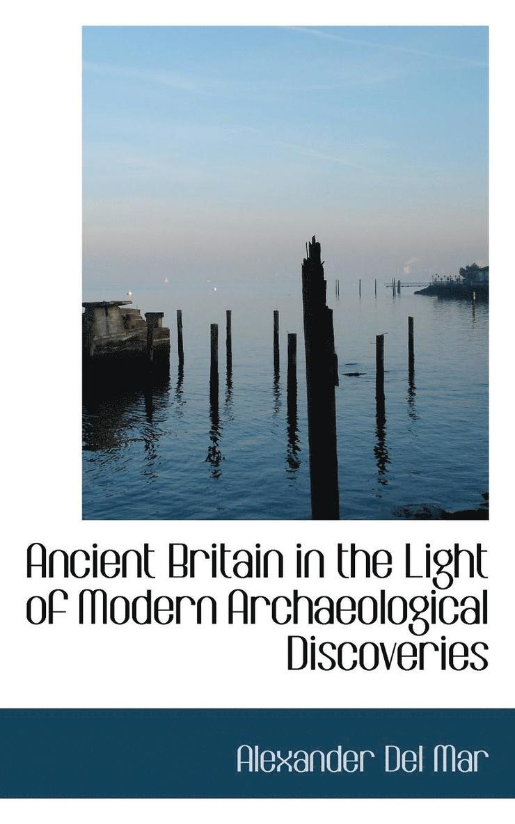 Alexander Del Mar - Ancient Britain in the Light of Modern Archaeological Discoveries, Häftad