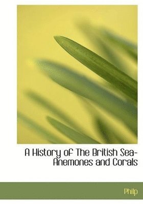 A History of The British Sea-Anemones and Corals 1