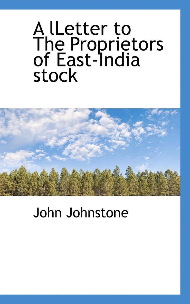 A Lletter to the Proprietors of East-India Stock