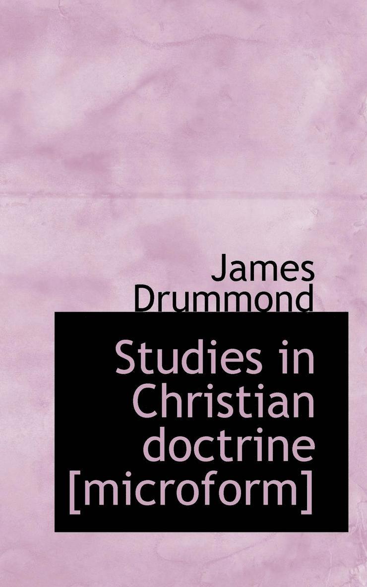 James Drummond - Studies in Christian Doctrine [Microform], Häftad