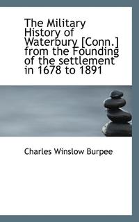 bokomslag The Military History of Waterbury [Conn.] from the Founding of the Settlement in 1678 to 1891