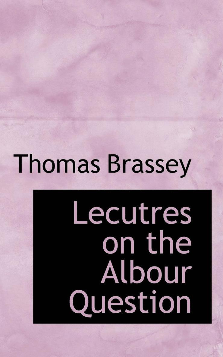 Thomas Brassey - Lecutres on the Albour Question, Häftad