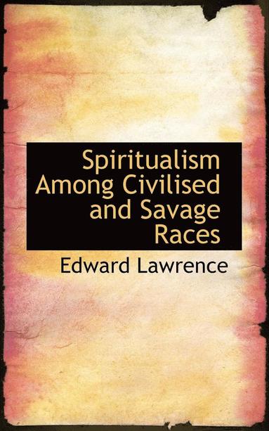 bokomslag Spiritualism Among Civilised and Savage Races