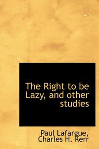 bokomslag The Right to Be Lazy, and Other Studies