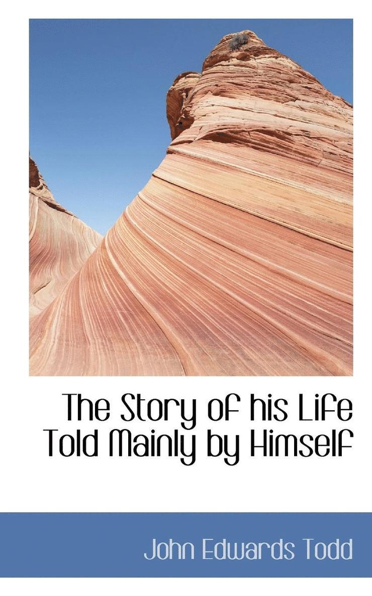 The Story of His Life Told Mainly by Himself 1