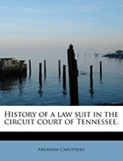 bokomslag History of a Law Suit in the Circuit Court of Tennessee.
