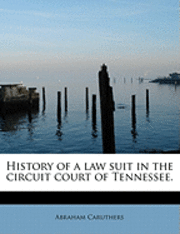 History of a Law Suit in the Circuit Court of Tennessee. 1