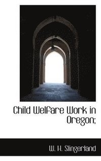bokomslag Child Welfare Work in Oregon;
