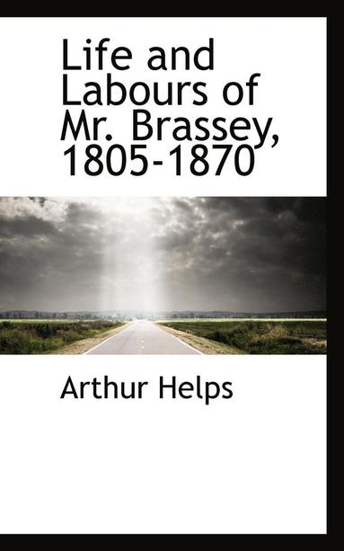 Arthur Helps - Life and Labours of Mr. Brassey, 1805-1870, Häftad
