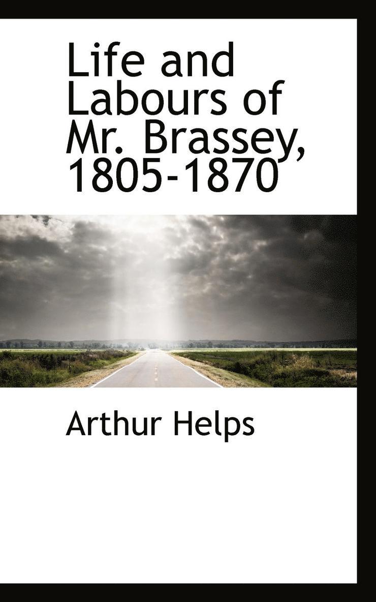 Life and Labours of Mr. Brassey, 1805-1870 1