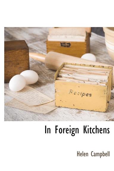 Helen Campbell - In Foreign Kitchens, Inbunden