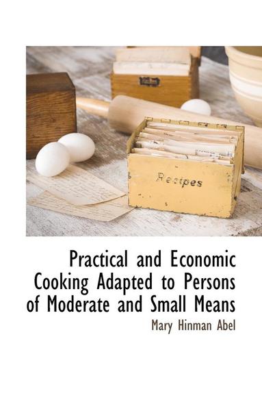 bokomslag Practical and Economic Cooking Adapted to Persons of Moderate and Small Means