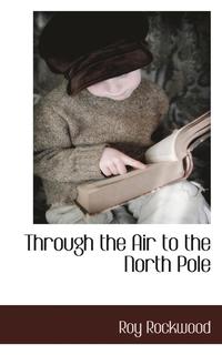 bokomslag Through the Air to the North Pole
