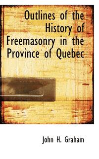 bokomslag Outlines of the History of Freemasonry in the Province of Quebec