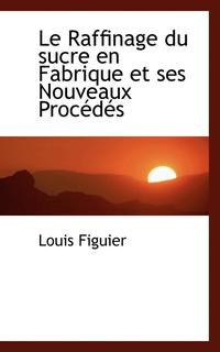 bokomslag Le Raffinage Du Sucre En Fabrique Et Ses Nouveaux Proc D?'s