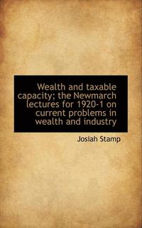 bokomslag Wealth and Taxable Capacity; The Newmarch Lectures for 1920-1 on Current Problems in Wealth and Indu