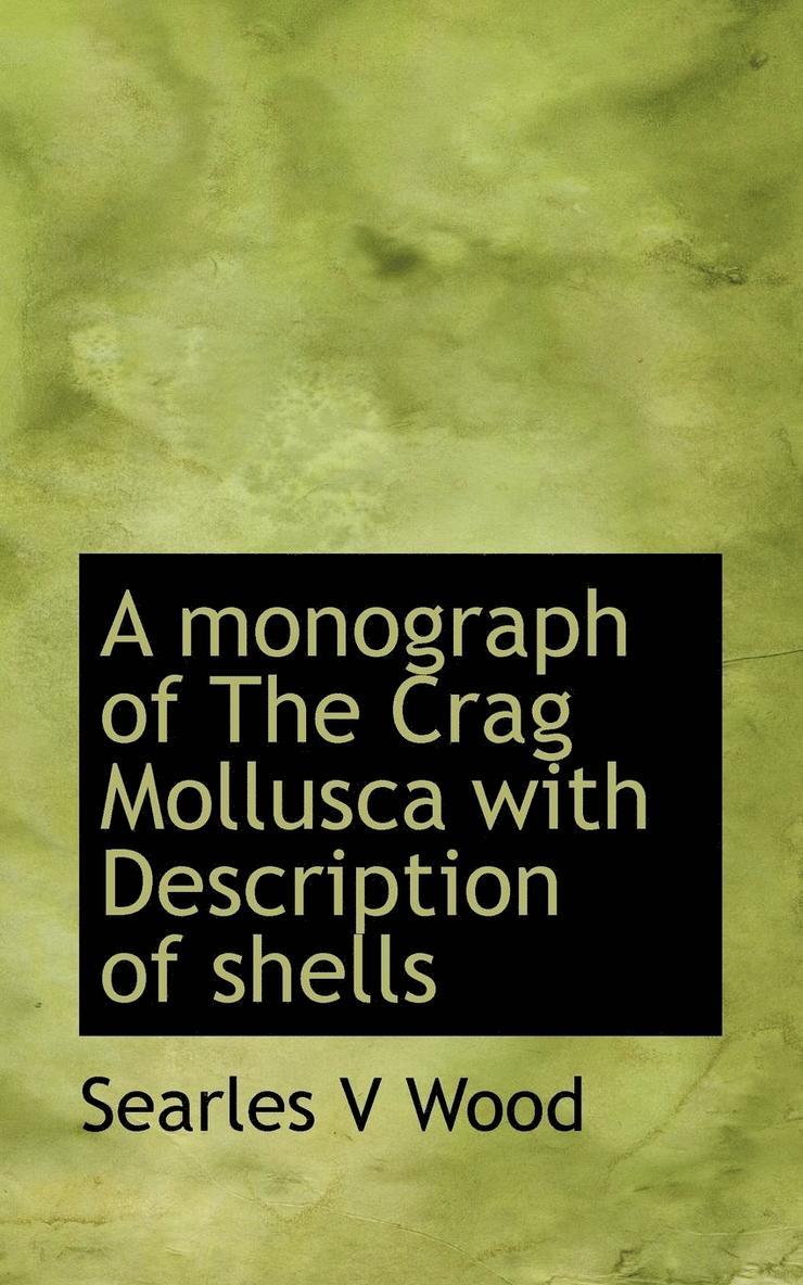 Monograph of the Crag Mollusca with Description of Shells