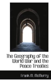 bokomslag The Geography of the World War and the Peace Treaties