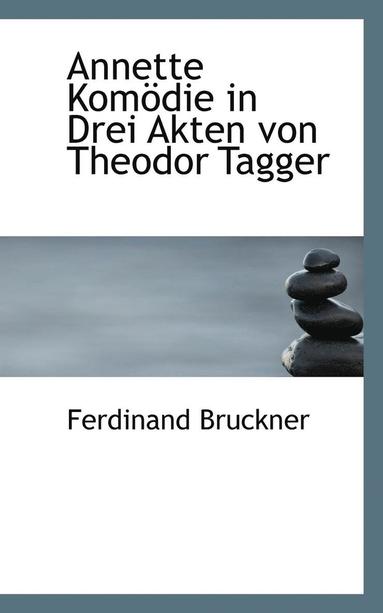 bokomslag Annette Komodie in Drei Akten Von Theodor Tagger