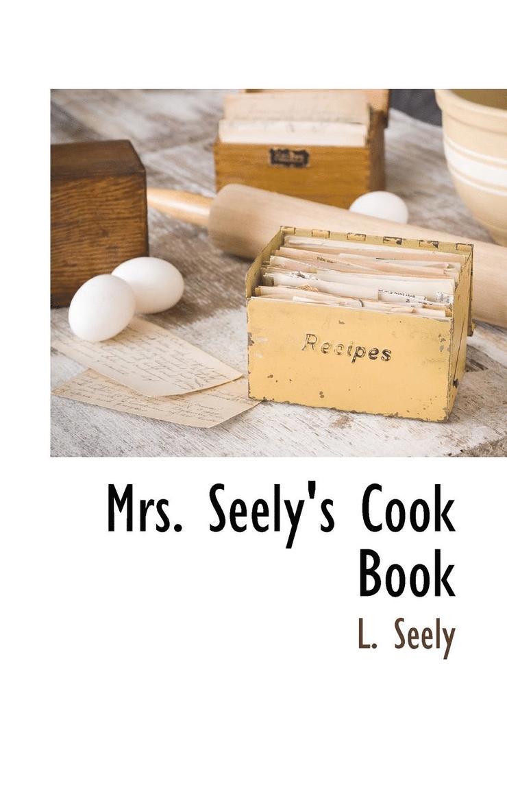 L Seely, L. Seely - Mrs. Seely's Cook Book, Häftad