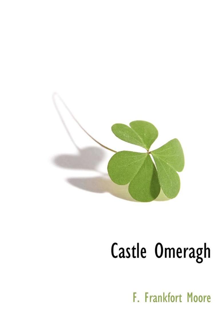 F Frankfort Moore, F. Frankfort Moore - Castle Omeragh, Inbunden